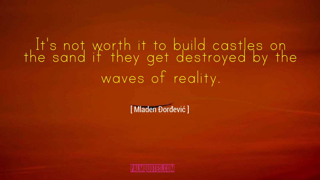 Mladen Đorđević Quotes: It's not worth it to