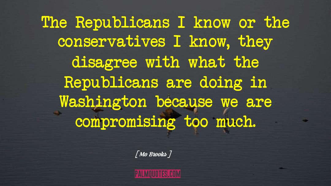 Mo Brooks Quotes: The Republicans I know or