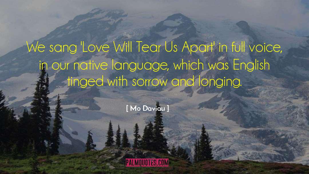 Mo Daviau Quotes: We sang 'Love Will Tear