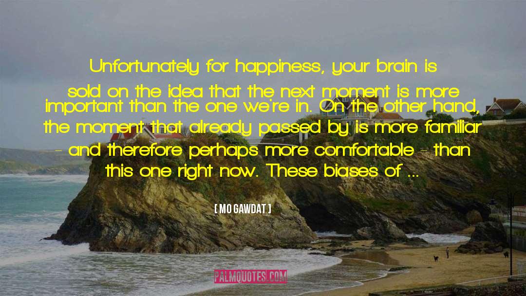 Mo Gawdat Quotes: Unfortunately for happiness, your brain