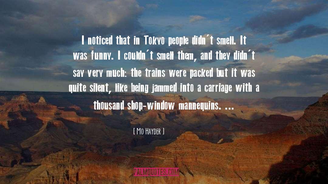 Mo Hayder Quotes: I noticed that in Tokyo