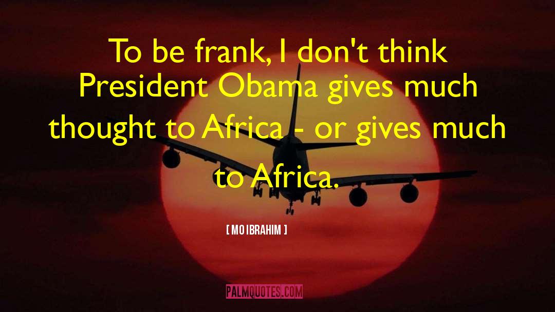 Mo Ibrahim Quotes: To be frank, I don't