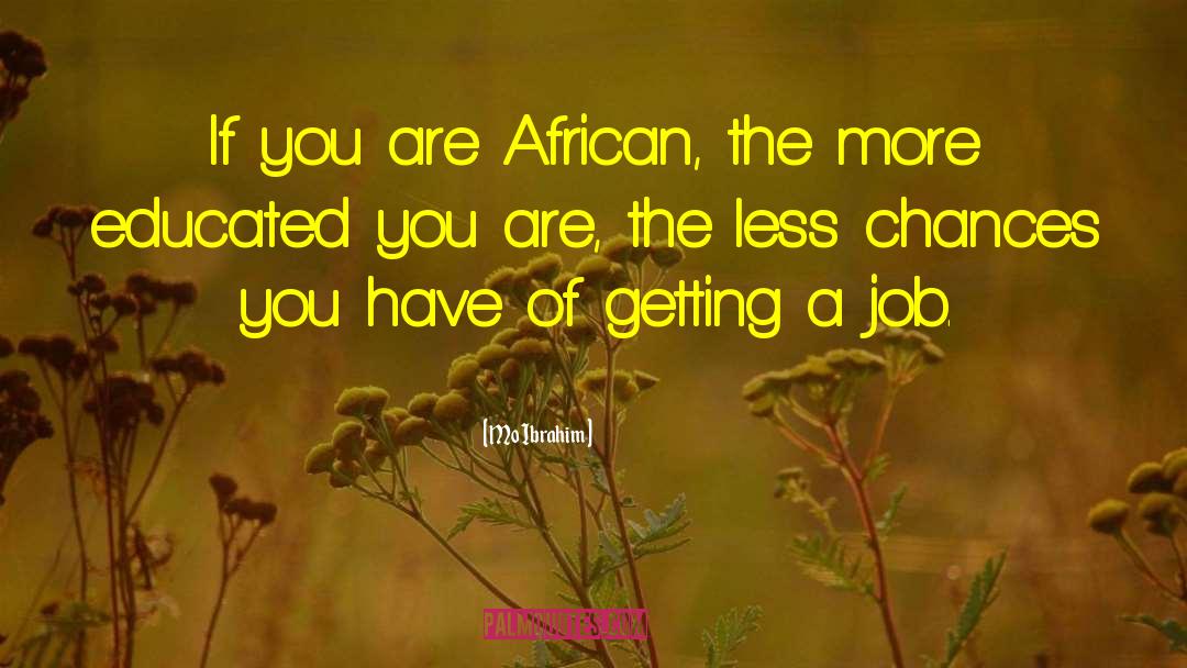 Mo Ibrahim Quotes: If you are African, the