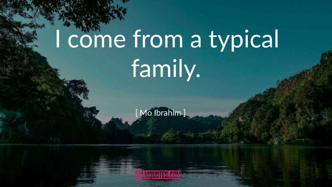 Mo Ibrahim Quotes: I come from a typical