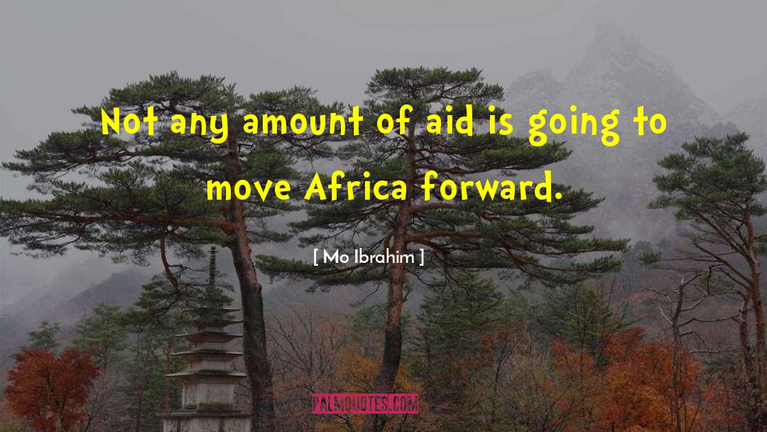 Mo Ibrahim Quotes: Not any amount of aid