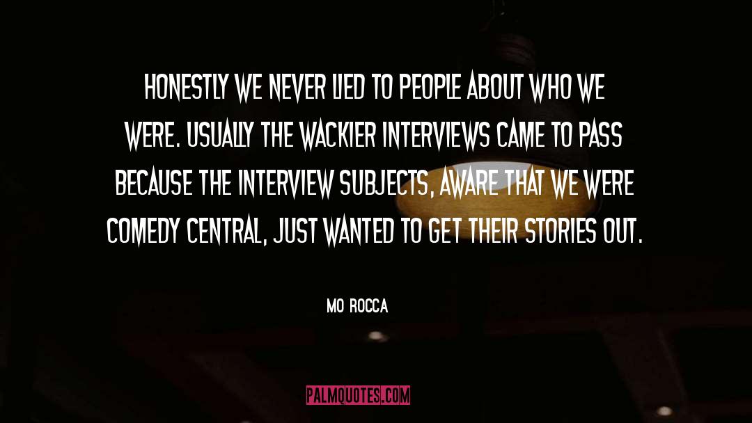 Mo Rocca Quotes: Honestly we never lied to