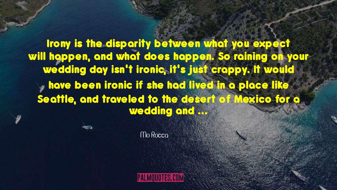 Mo Rocca Quotes: Irony is the disparity between