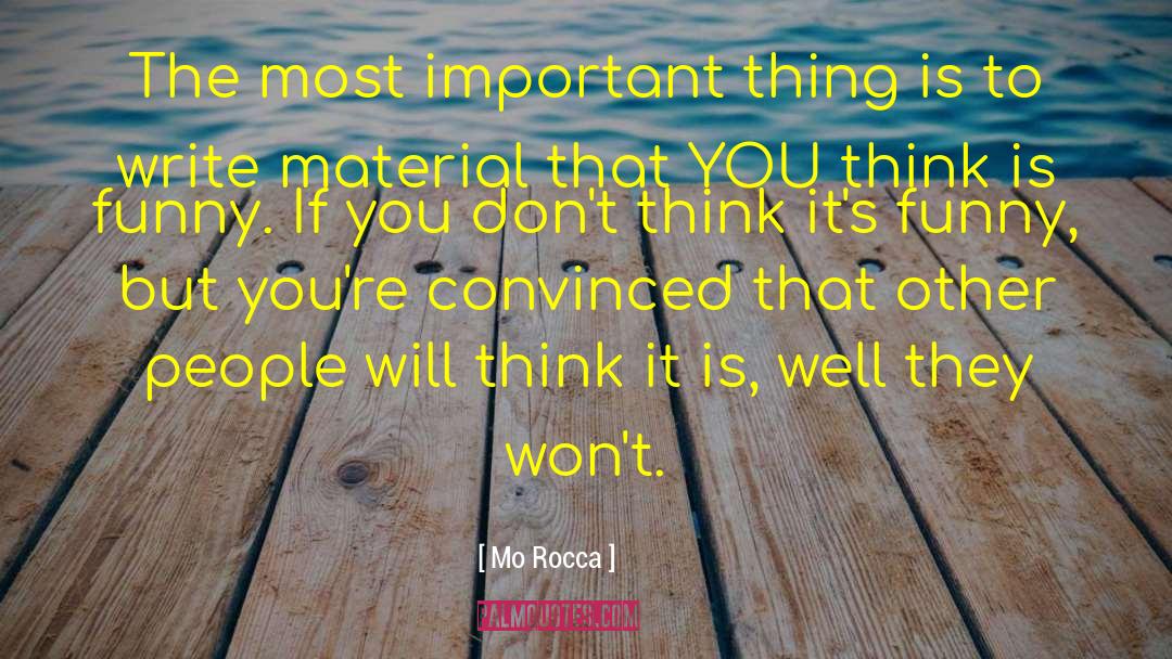 Mo Rocca Quotes: The most important thing is
