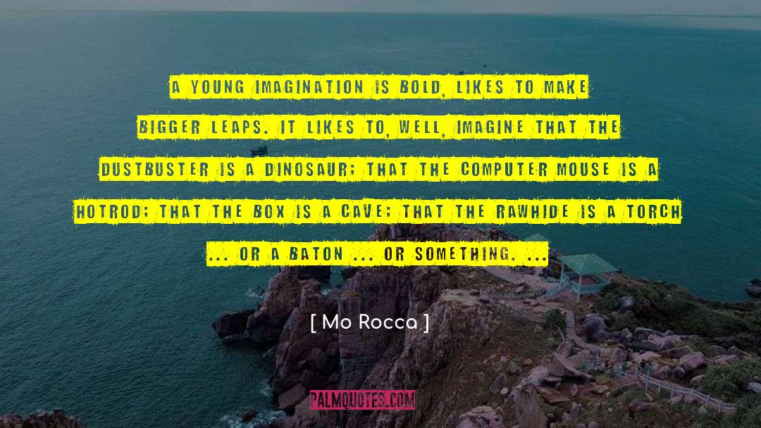 Mo Rocca Quotes: A young imagination is bold,