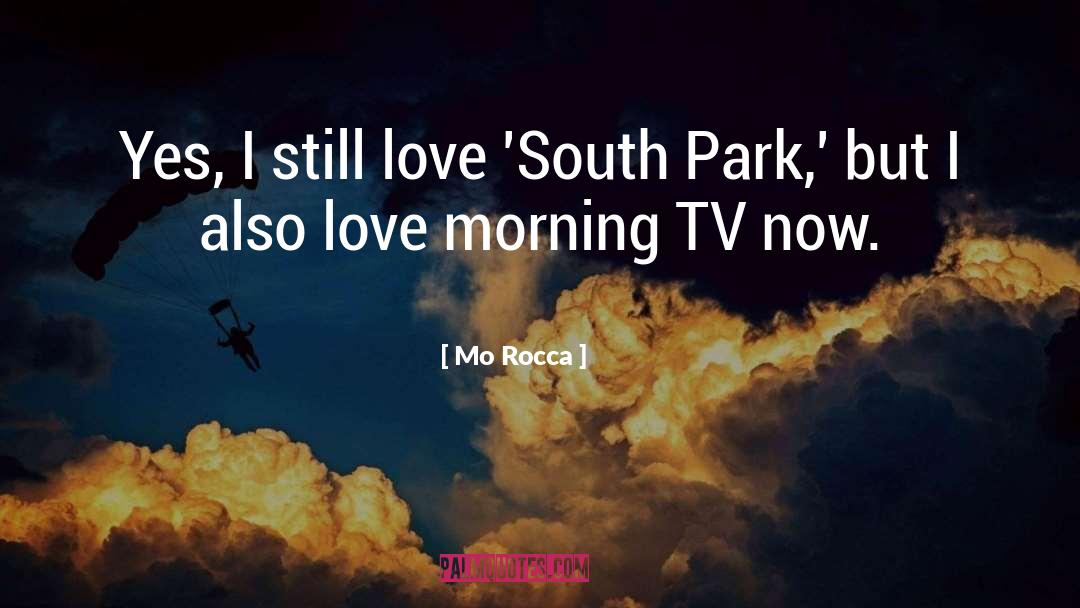 Mo Rocca Quotes: Yes, I still love 'South