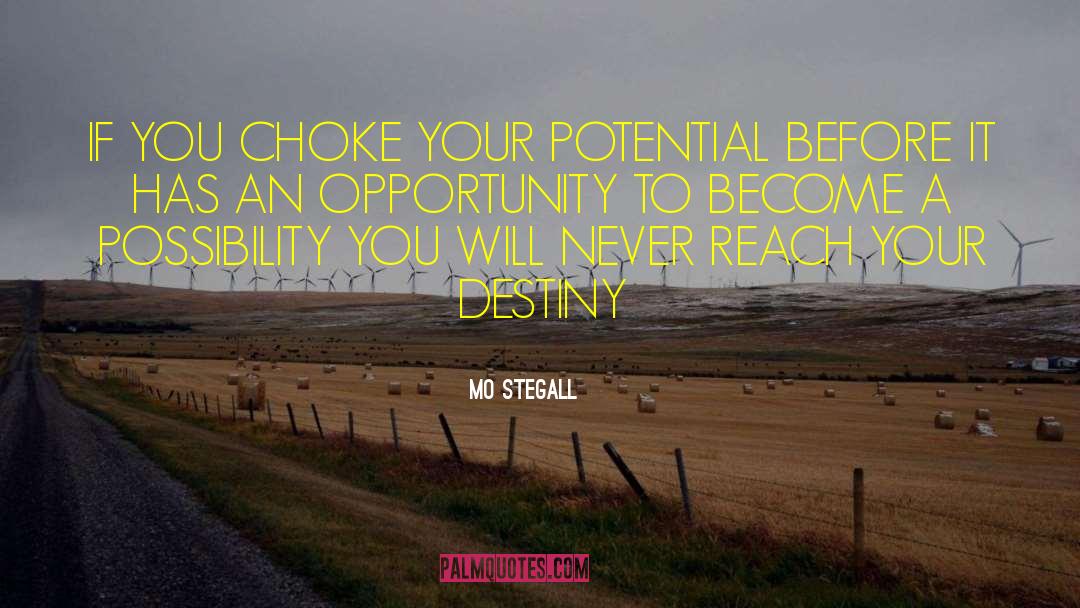 Mo Stegall Quotes: IF YOU CHOKE YOUR POTENTIAL