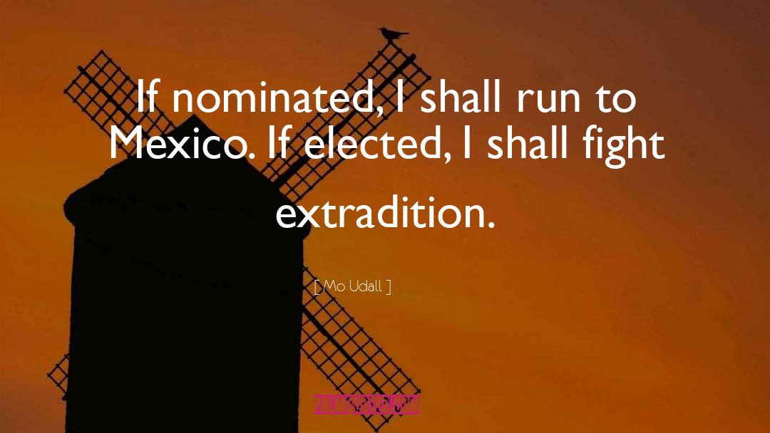 Mo Udall Quotes: If nominated, I shall run