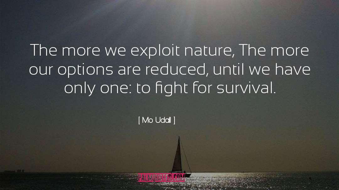 Mo Udall Quotes: The more we exploit nature,