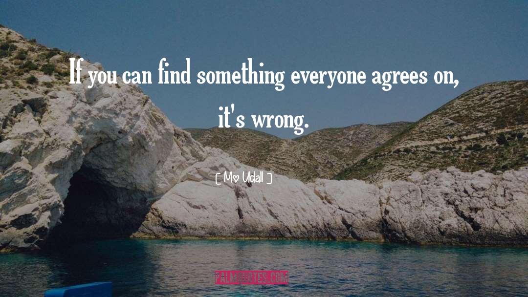 Mo Udall Quotes: If you can find something