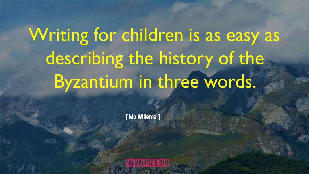Mo Willems Quotes: Writing for children is as