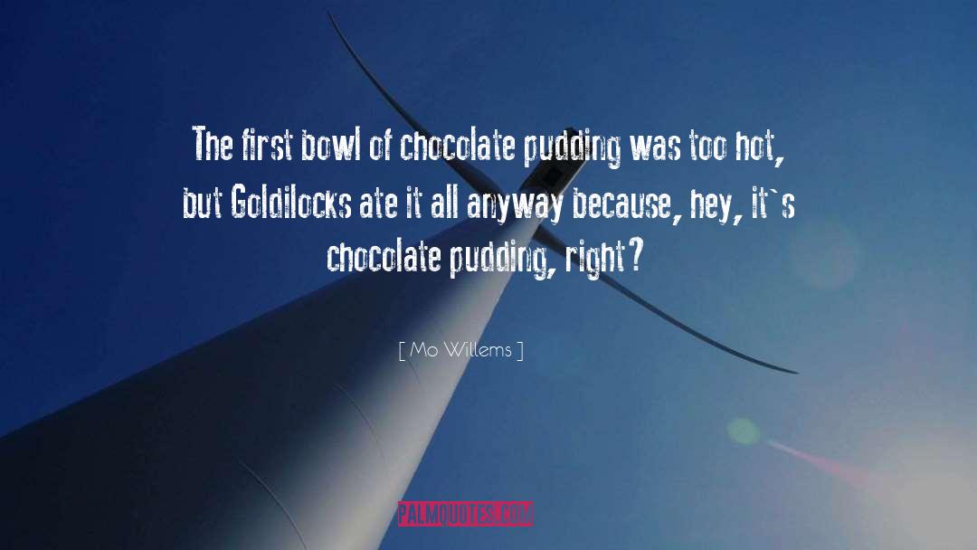 Mo Willems Quotes: The first bowl of chocolate