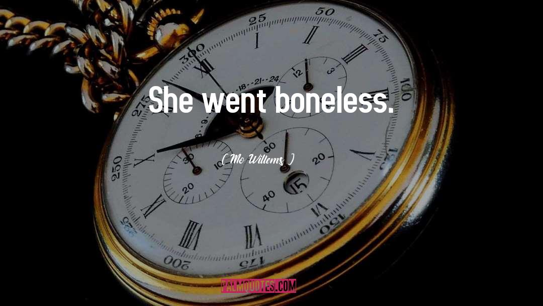 Mo Willems Quotes: She went boneless.