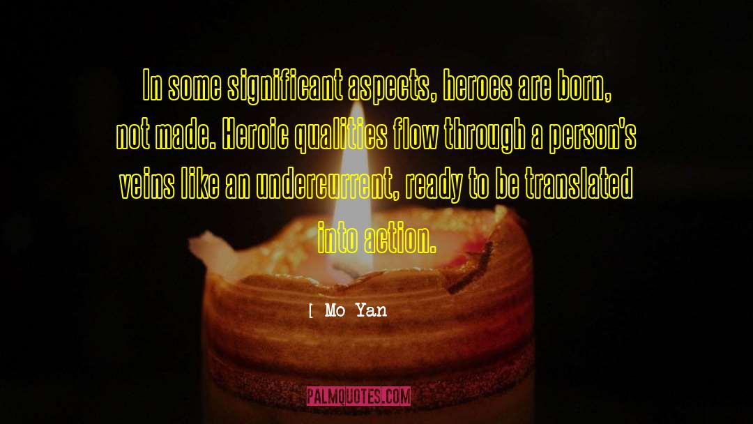 Mo Yan Quotes: In some significant aspects, heroes