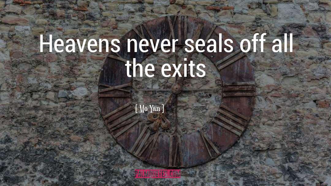 Mo Yan Quotes: Heavens never seals off all