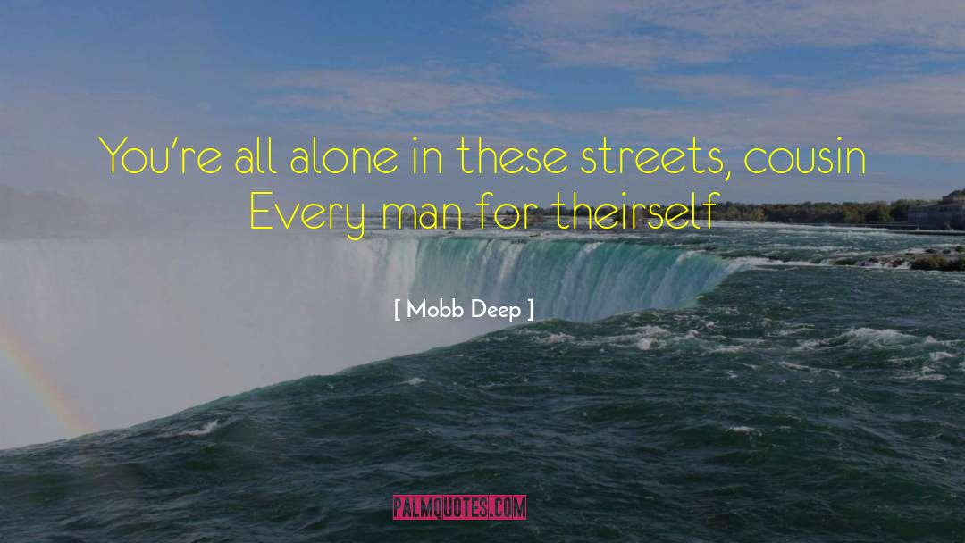 Mobb Deep Quotes: You're all alone in these