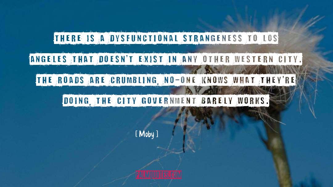 Moby Quotes: There is a dysfunctional strangeness