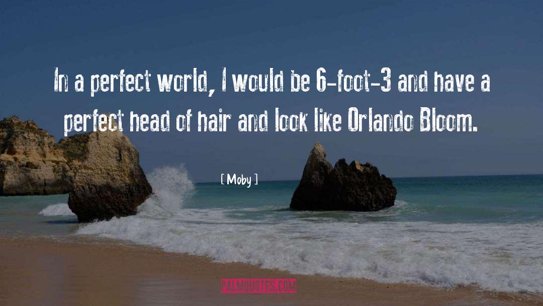 Moby Quotes: In a perfect world, I