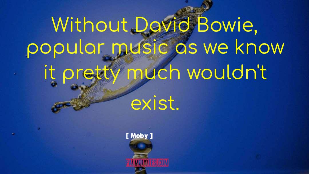 Moby Quotes: Without David Bowie, popular music