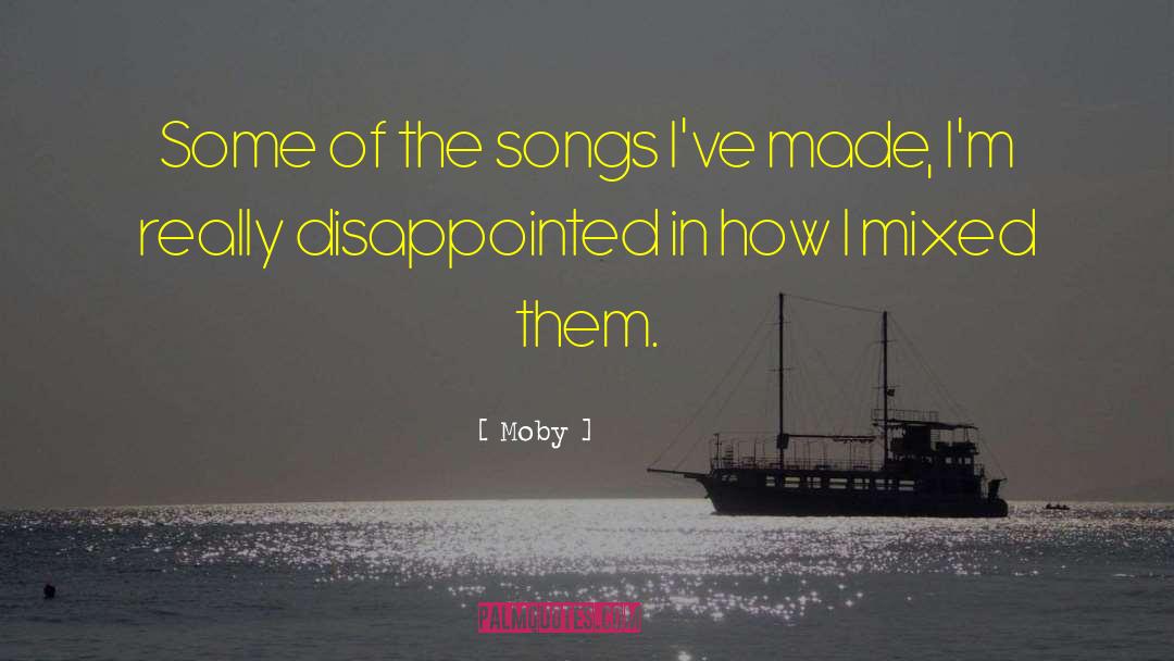 Moby Quotes: Some of the songs I've