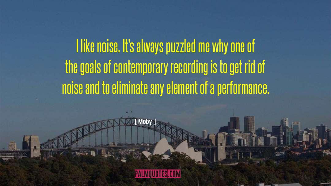 Moby Quotes: I like noise. It's always