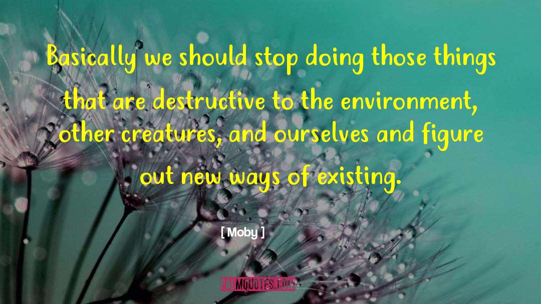 Moby Quotes: Basically we should stop doing