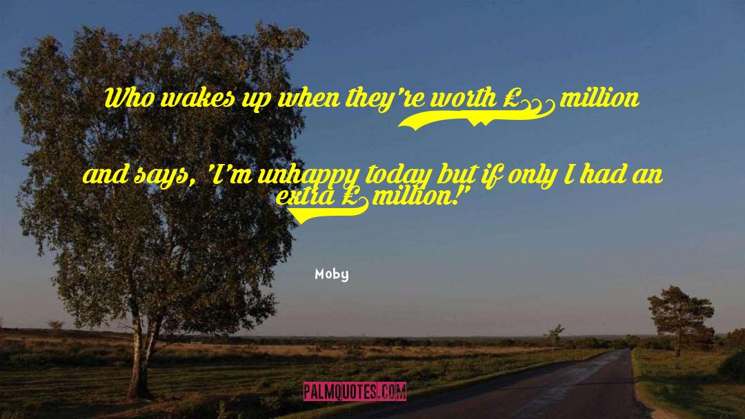 Moby Quotes: Who wakes up when they're