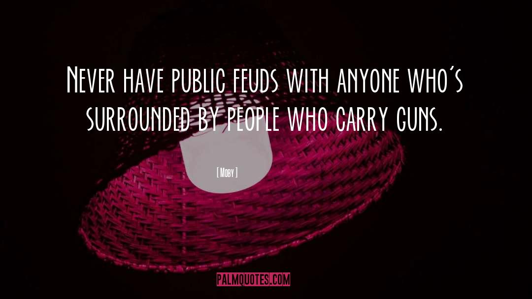 Moby Quotes: Never have public feuds with