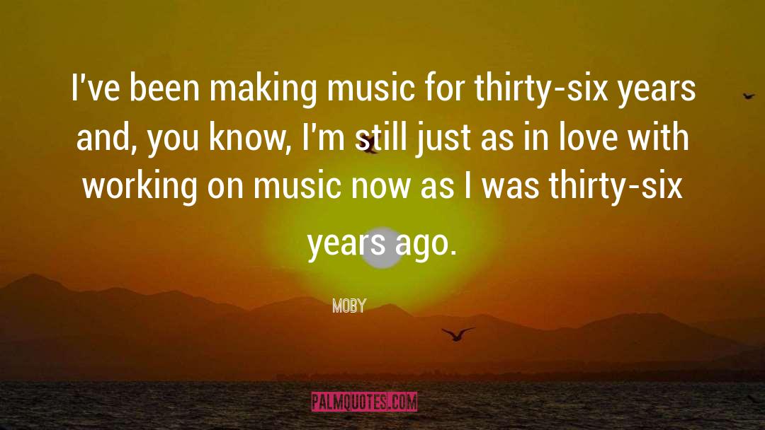 Moby Quotes: I've been making music for