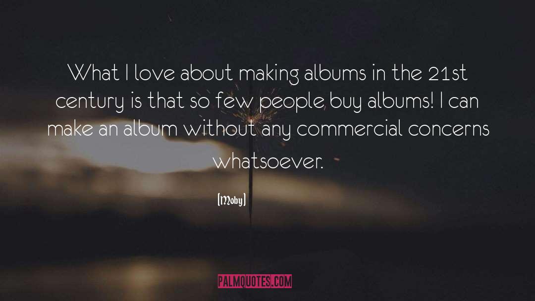 Moby Quotes: What I love about making