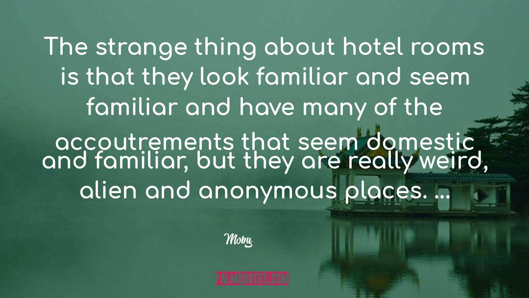 Moby Quotes: The strange thing about hotel
