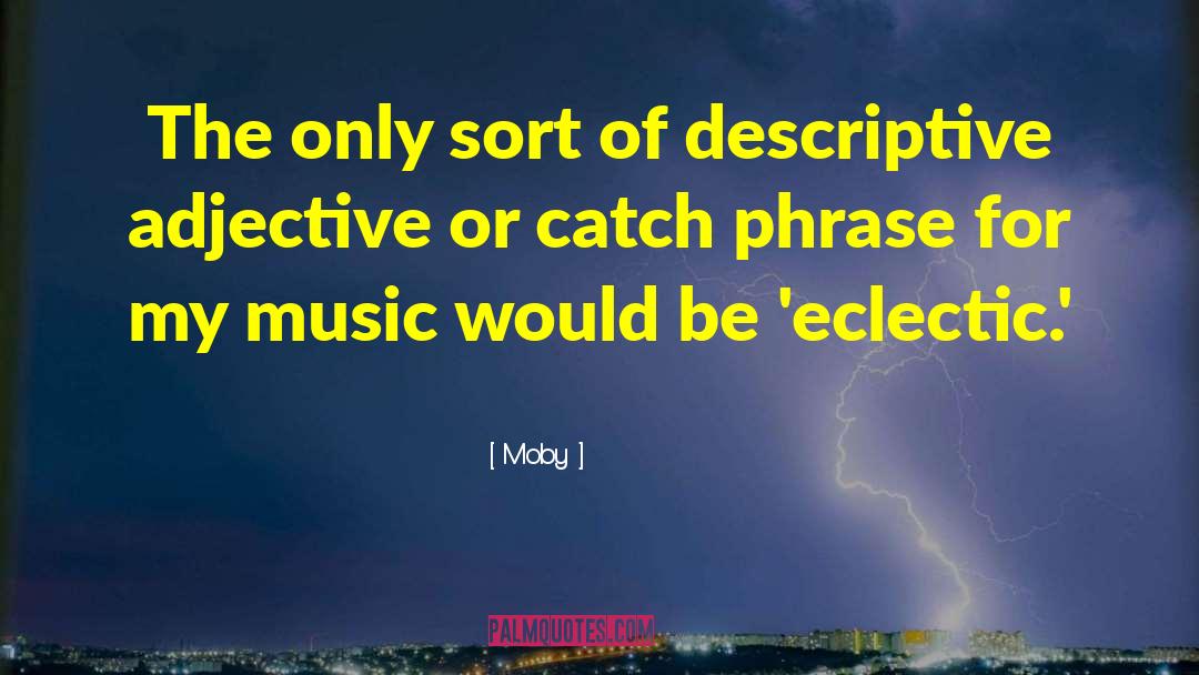 Moby Quotes: The only sort of descriptive