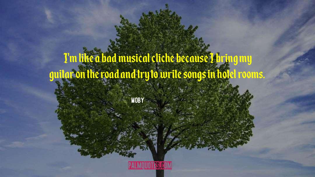 Moby Quotes: I'm like a bad musical