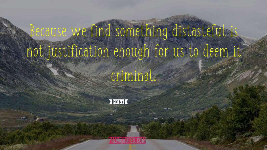 Moby Quotes: Because we find something distasteful