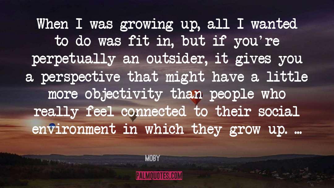 Moby Quotes: When I was growing up,