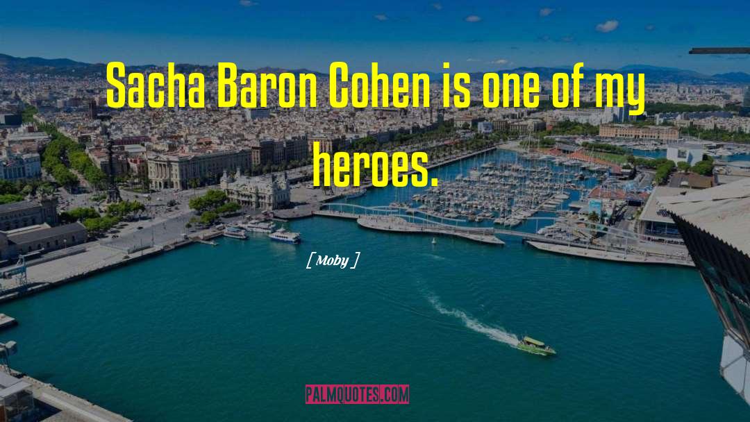 Moby Quotes: Sacha Baron Cohen is one