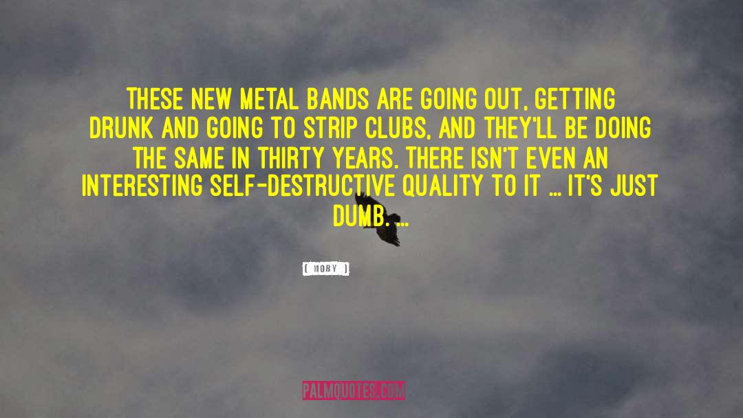 Moby Quotes: These new metal bands are