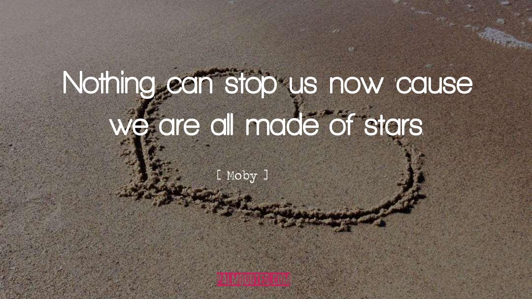 Moby Quotes: Nothing can stop us now