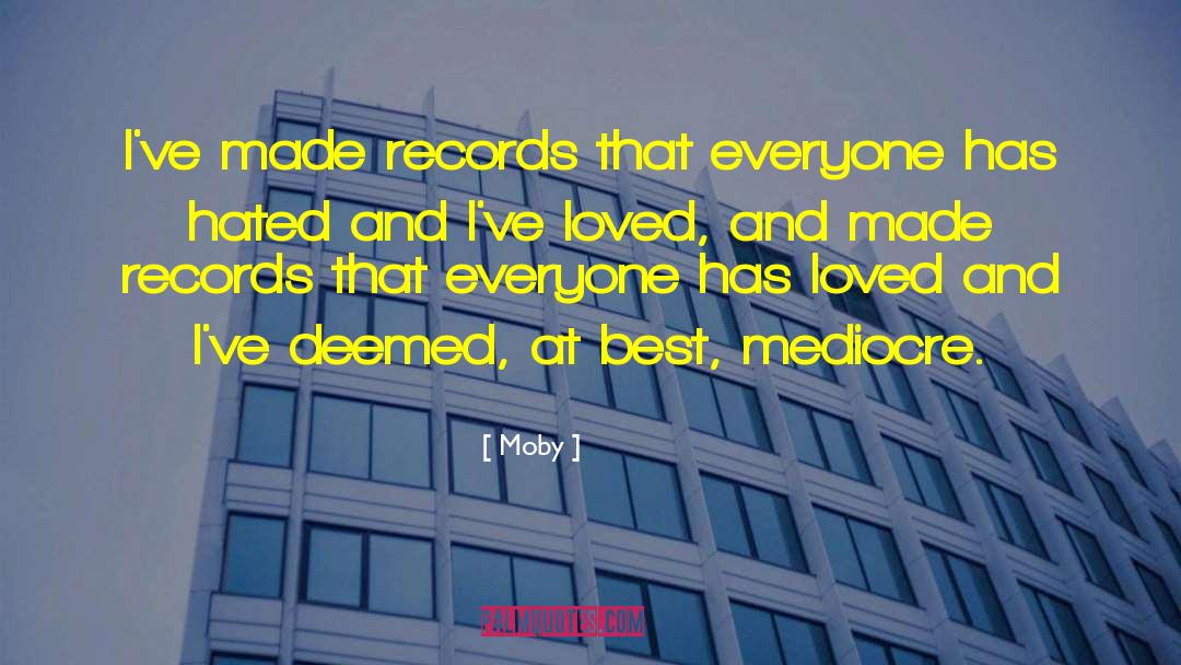 Moby Quotes: I've made records that everyone