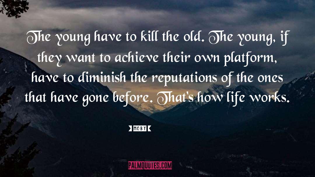 Moby Quotes: The young have to kill