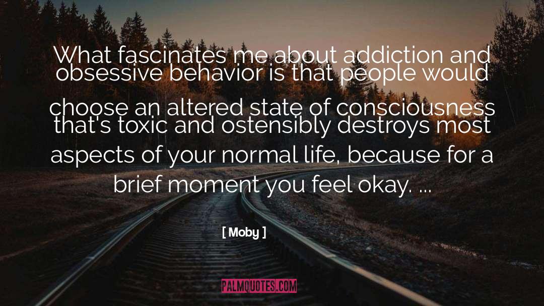 Moby Quotes: What fascinates me about addiction