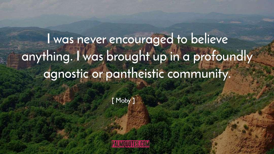 Moby Quotes: I was never encouraged to