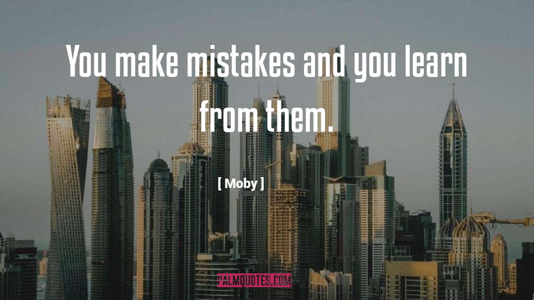 Moby Quotes: You make mistakes and you