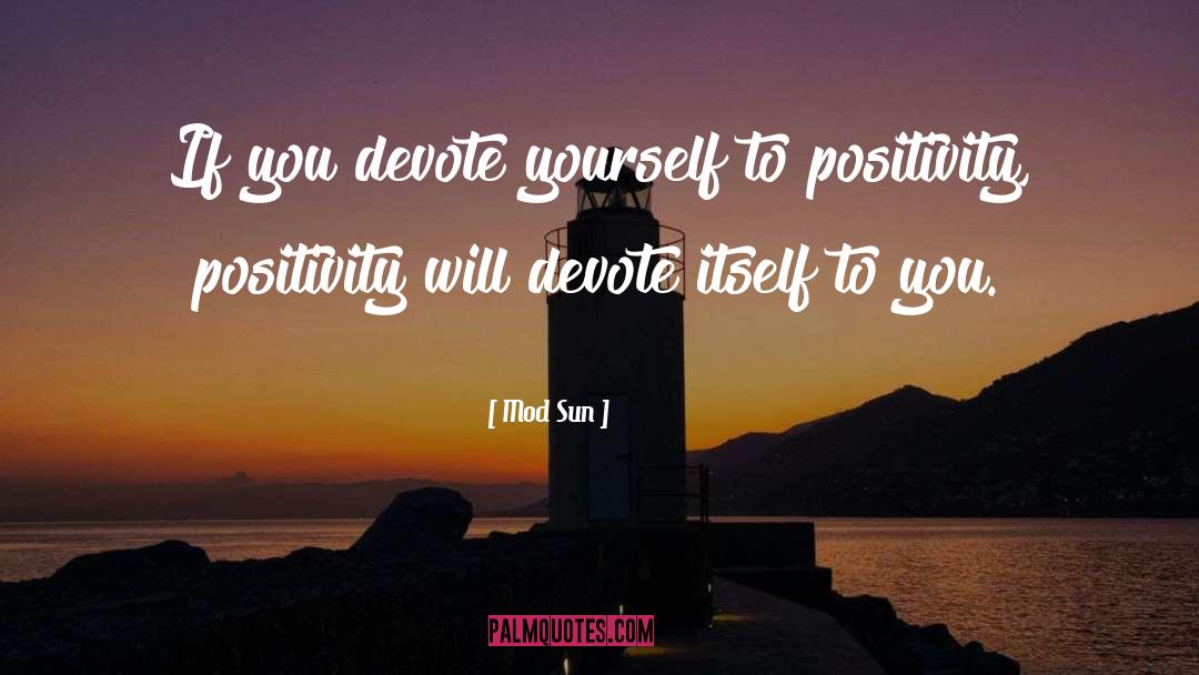 Mod Sun Quotes: If you devote yourself to