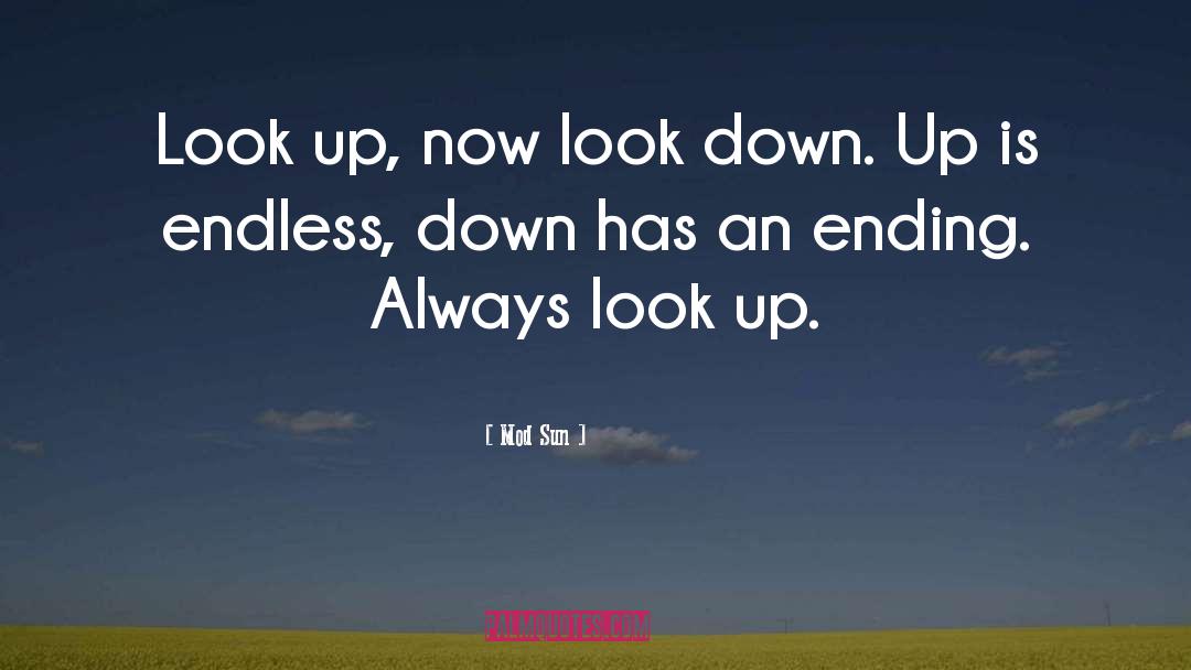 Mod Sun Quotes: Look up, now look down.