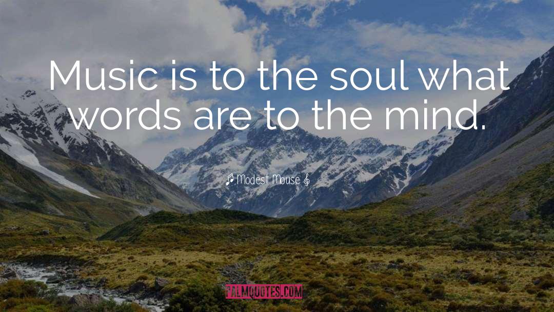 Modest Mouse Quotes: Music is to the soul
